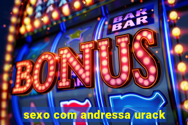 sexo com andressa urack